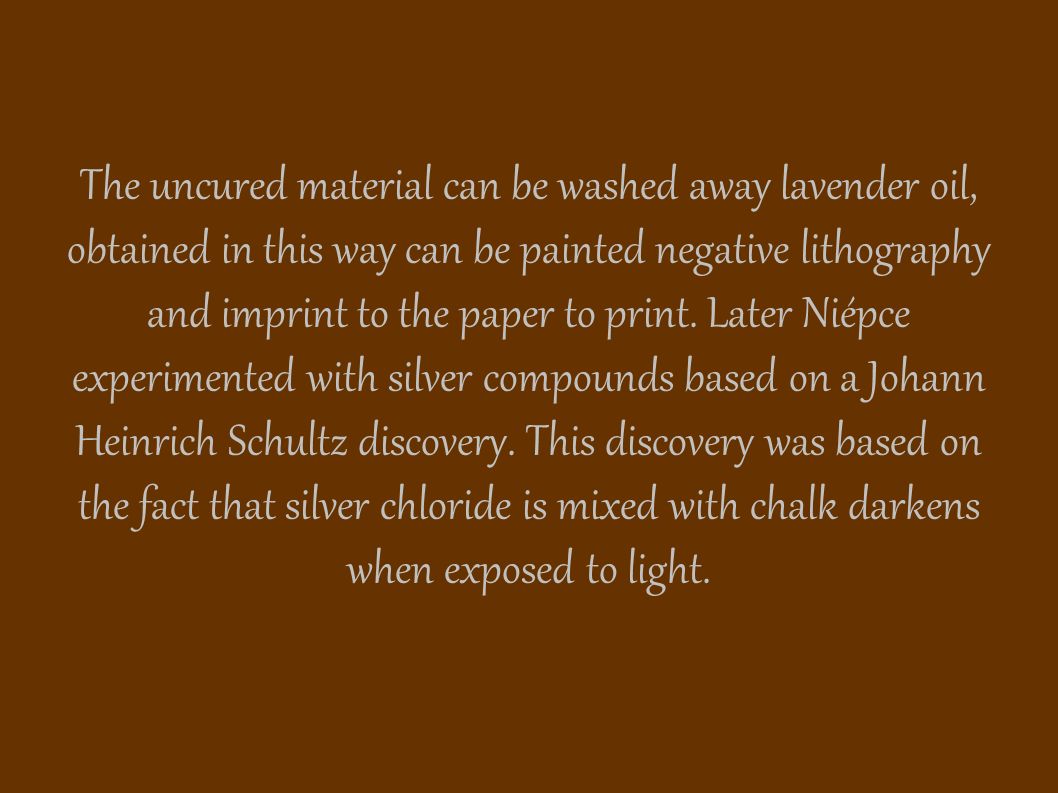 The uncured material can be washed away lavender oil, obtained in this way can be painted negative lithography and imprint to the paper to print.