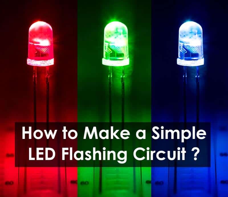 How to make a Simple LED Flashing Circuit
